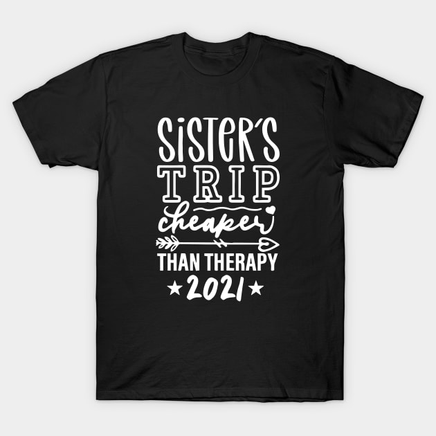 Sisters Trip Cheaper Than Therapy 2021 T-Shirt by ZimBom Designer